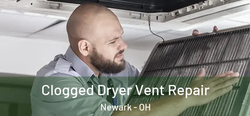  Clogged Dryer Vent Repair Newark - OH