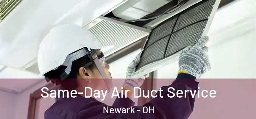  Same-Day Air Duct Service Newark - OH